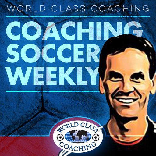 Coaching Soccer Weekly: Methods, Trends, Techniques and Tactics from WORLD  CLASS COACHING on RadioPublic
