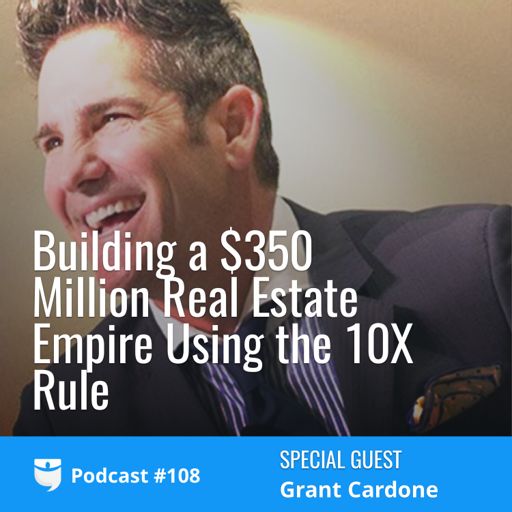 108 Building A 350 Million Real Estate Empire Using The 10x Rule - 108 building a 350 million real estate empire using the 10x rule with grant cardone from the biggerpockets real estate investing podcast on radiopublic