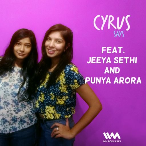 Ep 242 Feat Jeeya Sethi And Punya Arora From Cyrus Says On