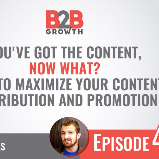 493 You Ve Got The Content Now What How To Maximize Your Content - 493 you ve got the content now what how to maximize your content distribution and promotion w brad hess from b2b growth on radiopublic