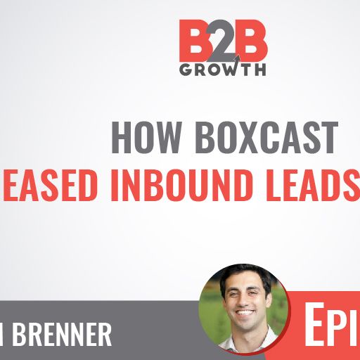 268 How Boxcast Increased Inbound Leads By 900 W Sam Brenner From - 268 how boxcast increased inbound leads by 900 w sam brenner from b2b growth on radiopublic