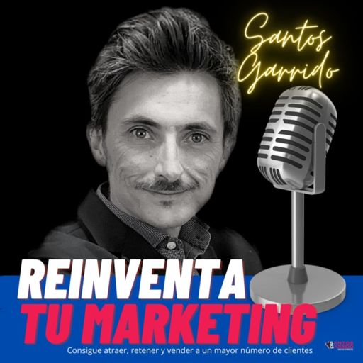 Cover art for podcast Reinventa tu Marketing con Santos Garrido