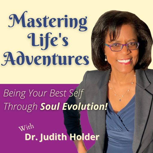 Cover art for podcast Mastering Life's Adventures: Being Your Best Self Through Soul Evolution!