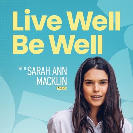 Cover art for podcast Live Well Be Well with Sarah Ann Macklin | Health, Lifestyle, Nutrition