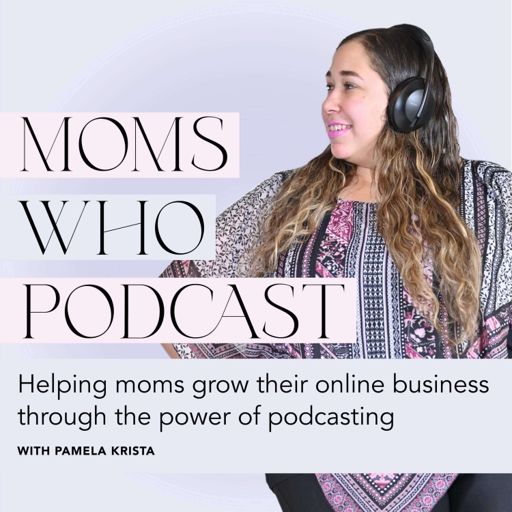 Cover art for podcast Moms Who Podcast - Grow Your Online Business, Start a Podcast, Book More Clients