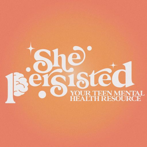 Cover art for podcast She Persisted: Your Teen Mental Health Resource
