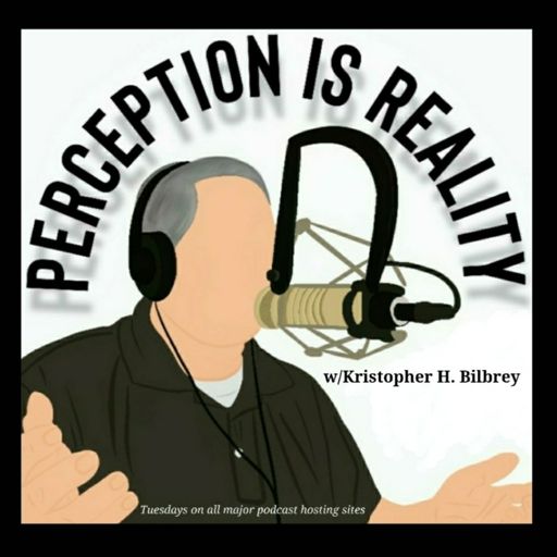 Cover art for podcast Perception IS Reality w/Kristopher H. Bilbrey