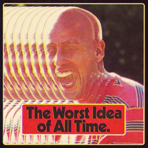 Cover art for podcast The Worst Idea Of All Time