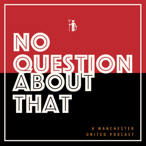 Cover art for podcast No Question About That - a Manchester United podcast