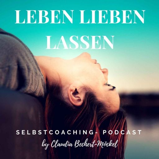 Cover art for podcast Leben Lieben Lassen- Persönlichkeitsentwicklung, Beziehung und Selbstliebe