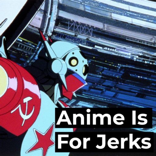 Cover art for podcast Anime Is For Jerks
