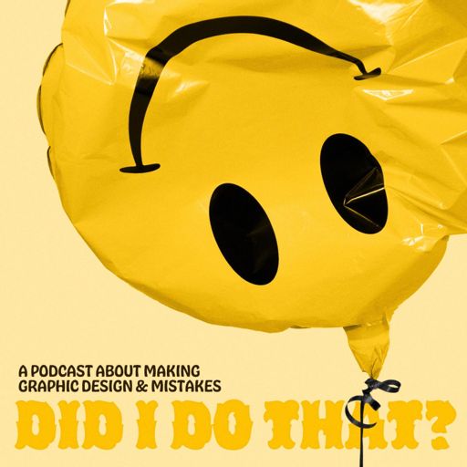 Cover art for podcast Did I Do That?: Making Graphic Design & Mistakes