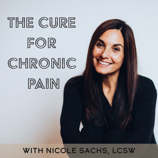 Cover art for podcast The Cure for Chronic Pain with Nicole Sachs, LCSW