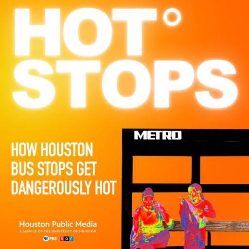 Cover art for podcast Hot Stops: How Houston Bus Stops Get Dangerously Hot