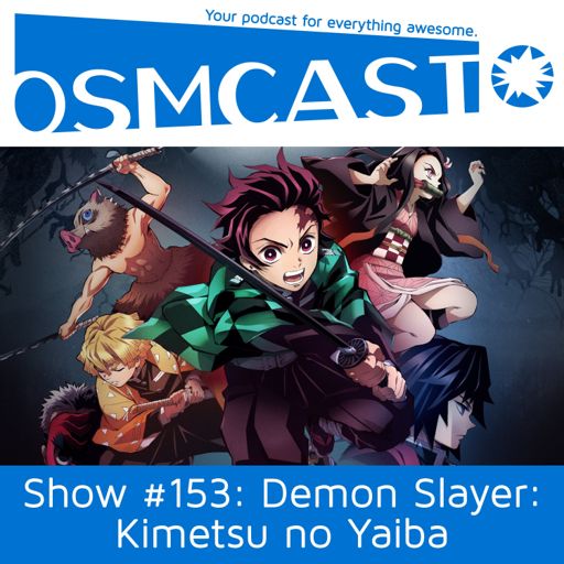 Osmcast Show 153 Demon Slayer Kimetsu No Yaiba From Osmcast Anime Games Interviews More On Radiopublic