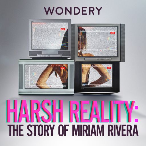 Cover art for podcast Harsh Reality: The Story of Miriam Rivera