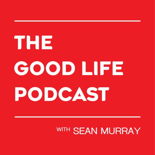 Cover art for podcast The Good Life Podcast with Sean Murray