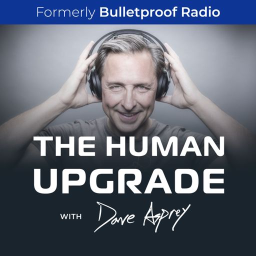 Cover art for podcast The Human Upgrade with Dave Asprey—formerly Bulletproof Radio