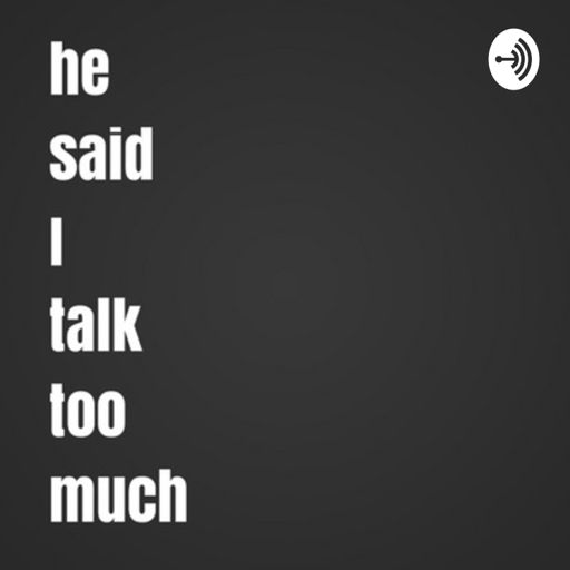Cover art for podcast He said I talk too much...