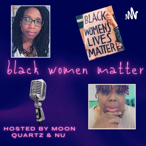 Cover art for podcast Black Women Matter with Moon & Nu