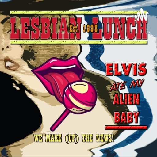 Cover art for podcast LESBIAN LUNCH - WE MAKE (UP) THE NEWS!