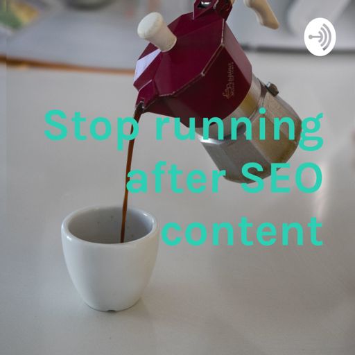 Cover art for podcast Stop running after SEO content