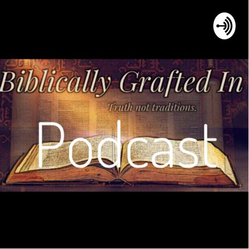 Cover art for podcast Biblically Grafted In, Truth Not Traditions. 