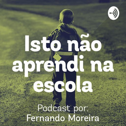 Cover art for podcast Isto não aprendi na escola - Por Fernando Moreira