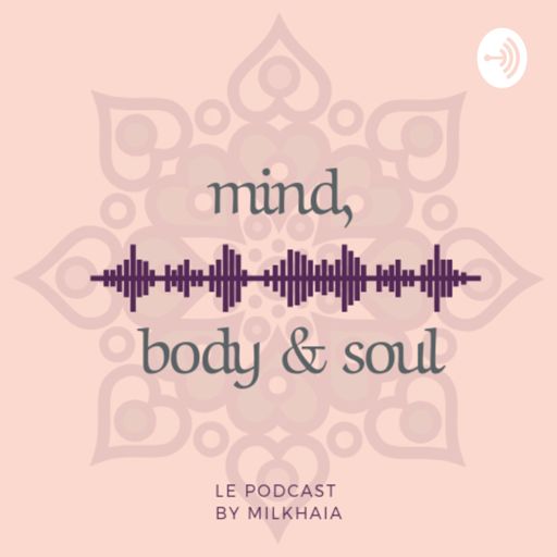 Cover art for podcast Mind, Body & Soul | 🎙le podcast by Milkhaia