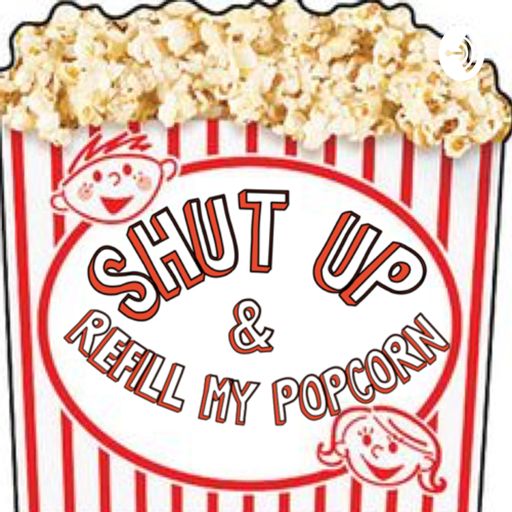 Cover art for podcast Shut Up and Refill My Popcorn