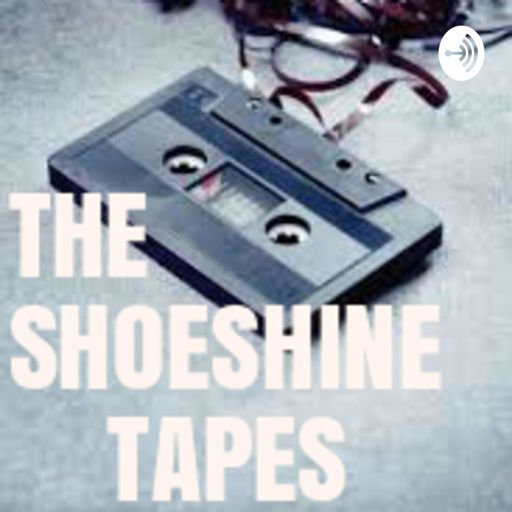 Cover art for podcast THE SHOESHINE TAPES.