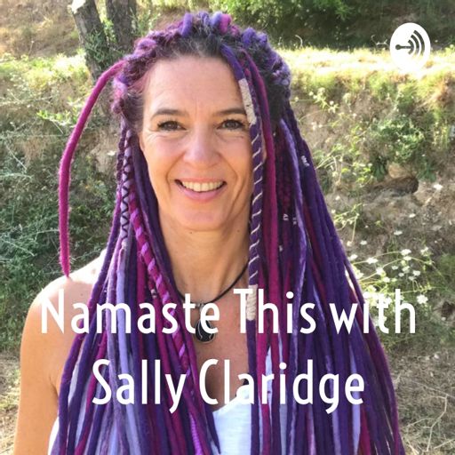 Cover art for podcast Namaste This with Sally Claridge