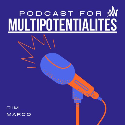 Cover art for podcast Jim Marco Podcast for Multipotentialites