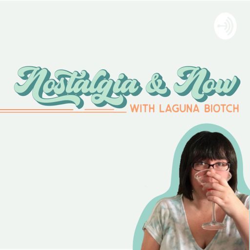 Cover art for podcast Nostalgia & Now with Laguna Biotch