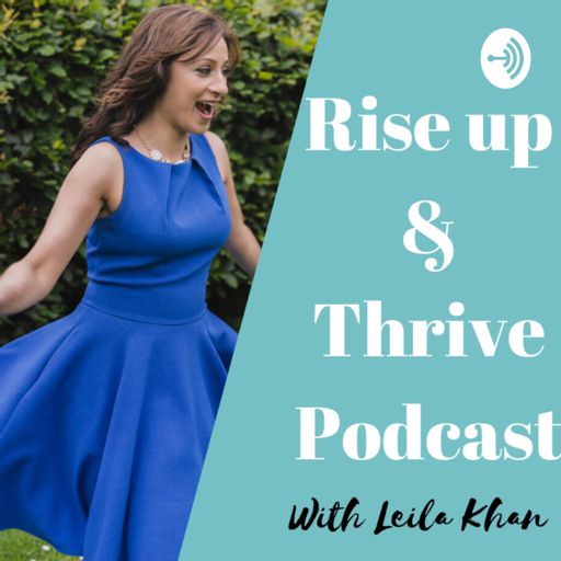 Cover art for podcast Rise up & Thrive with Leila Khan 