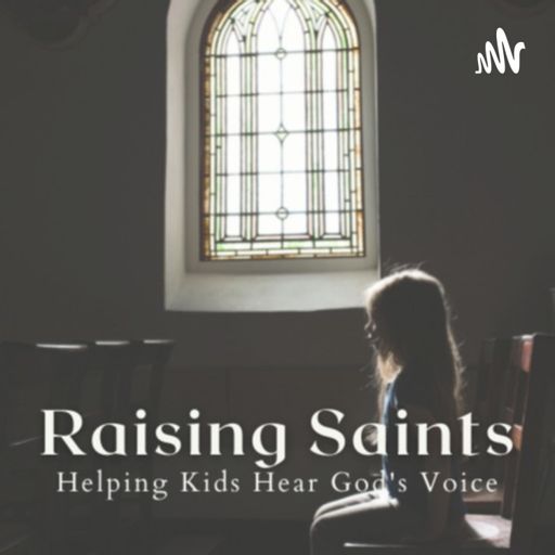 Cover art for podcast Raising Saints: Helping Kids Hear God's Voice