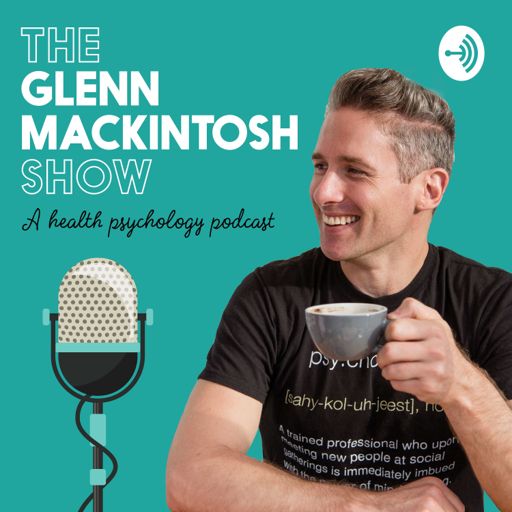 Cover art for podcast The Glenn Mackintosh Show - A Health Psychology Podcast