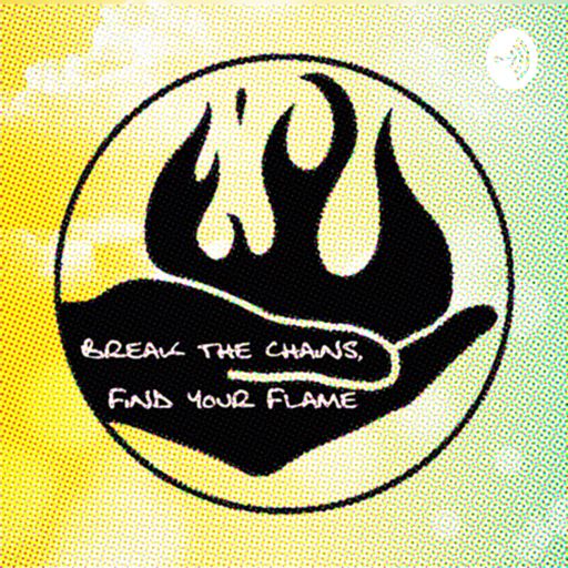 Cover art for podcast Break The Chains, Find Your Flame