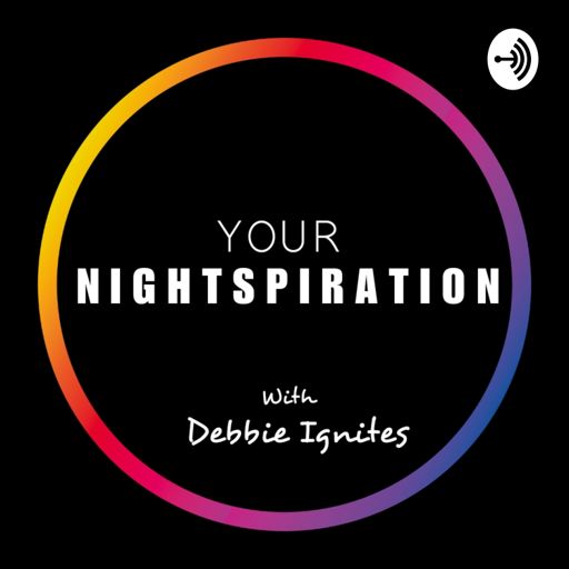Cover art for podcast Your Nightspiration w/ DebbieIgnites 