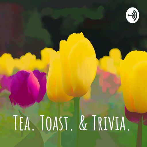 Cover art for podcast Tea. Toast. & Trivia.