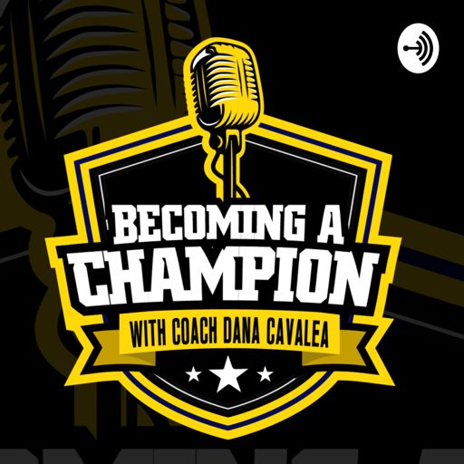 Cover art for podcast BECOMING A CHAMPION WITH COACH DANA CAVALEA