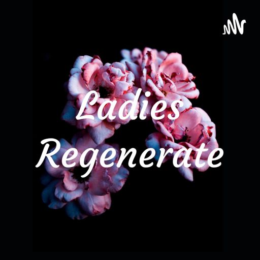 Cover art for podcast Ladies Regenerate