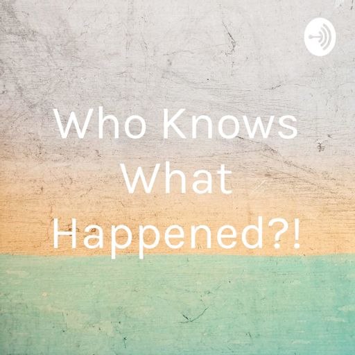 Cover art for podcast Who Knows What Happened?!