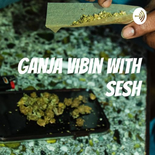 Cover art for podcast Ganja vibin with sesh