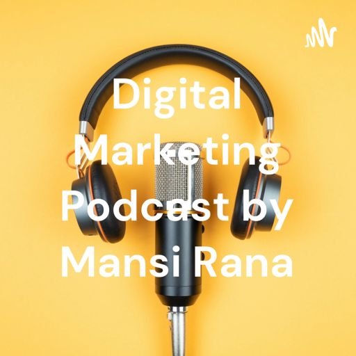 Cover art for podcast Digital Marketing Podcast (SEO, SMO, PPC, Brand Reputation Management) by Mansi Rana