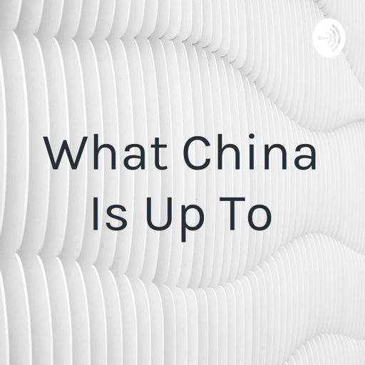 Cover art for podcast What China Is Up To