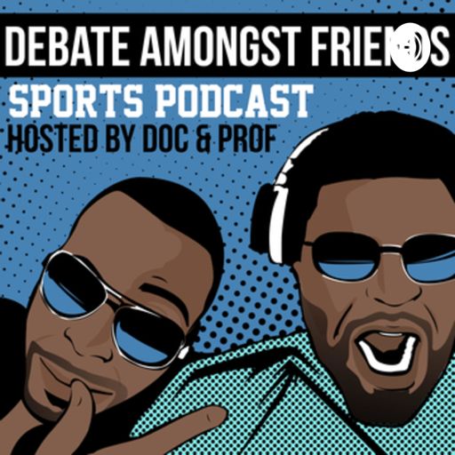 Cover art for podcast Debate Amongst Friends With Doc & Prof