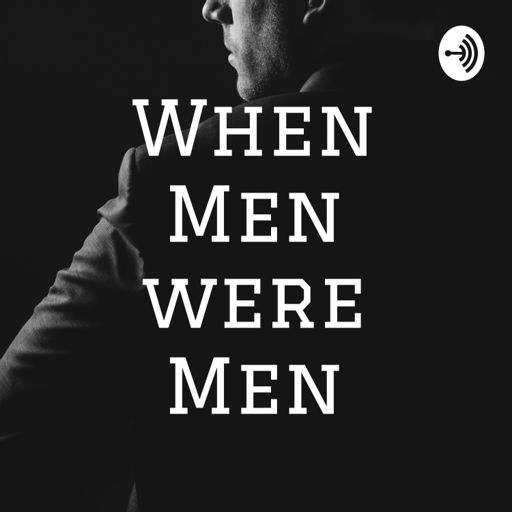 Cover art for podcast When Men were Men