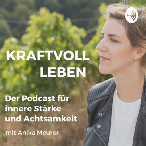 Cover art for podcast Kraftvoll leben. Podcast für innere Stärke und Achtsamkeit 