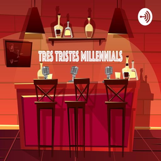 Tres Tristes Millennials On Radiopublic